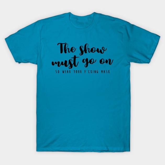 The show must go on T-Shirt by TheatreThoughts